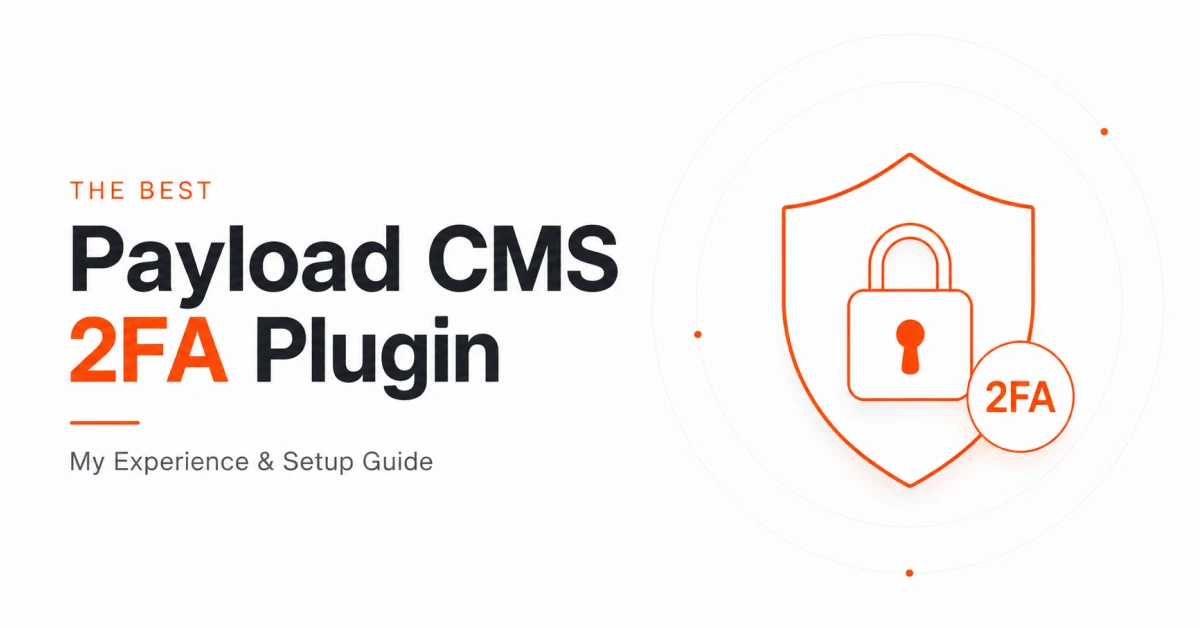 The Best Payload CMS 2FA Plugin — My Experience & Setup Guide